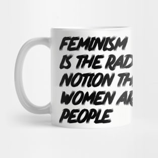 Feminism is the Radical Notion that Women are People Mug